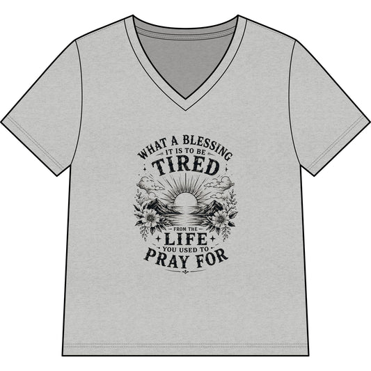 WOMENS V-Neck T - “What a Blessing It Is to Be Tired”