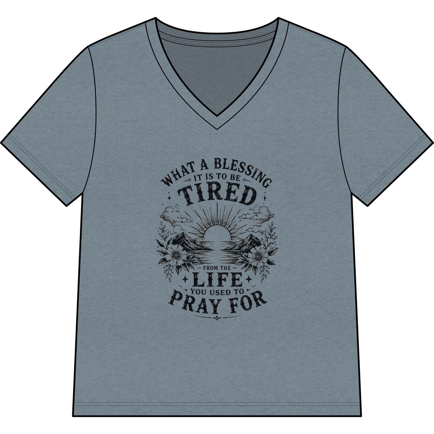WOMENS V-Neck T - “What a Blessing It Is to Be Tired”