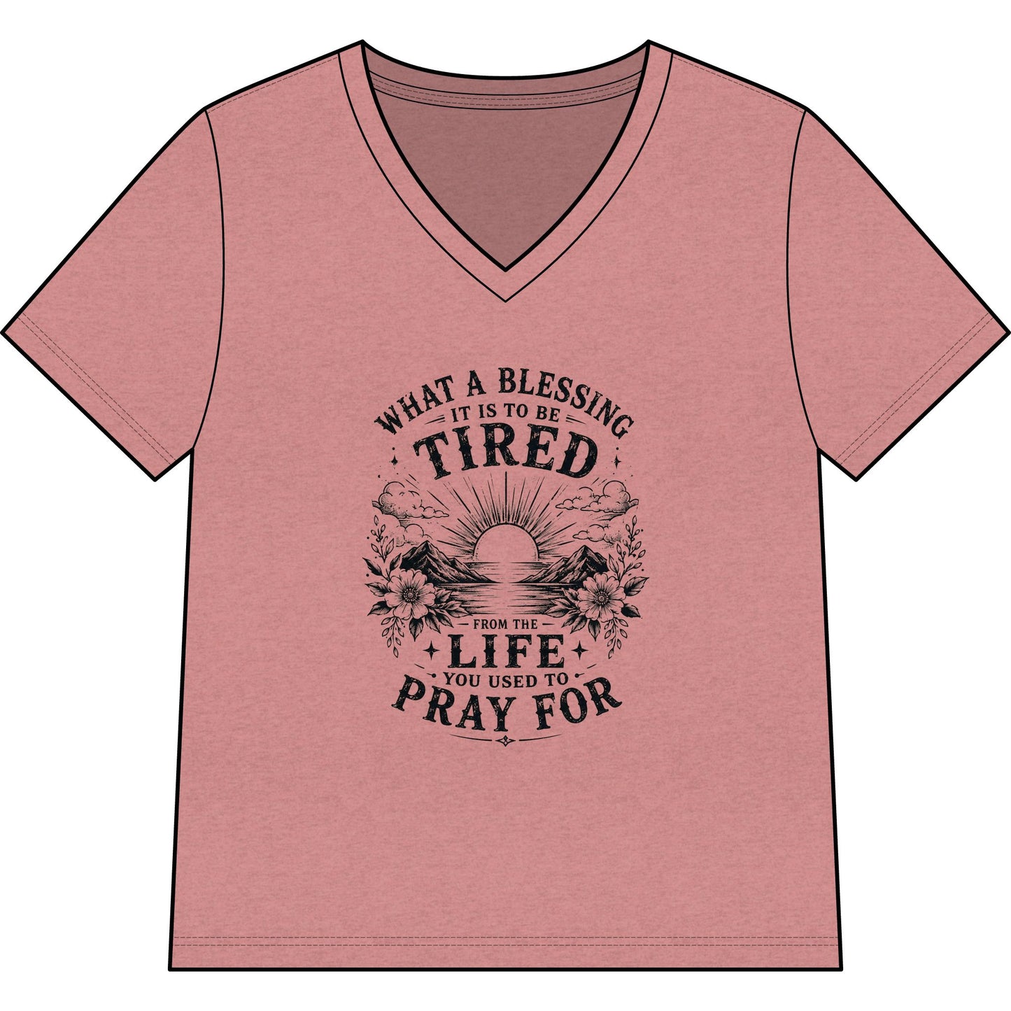 WOMENS V-Neck T - “What a Blessing It Is to Be Tired”
