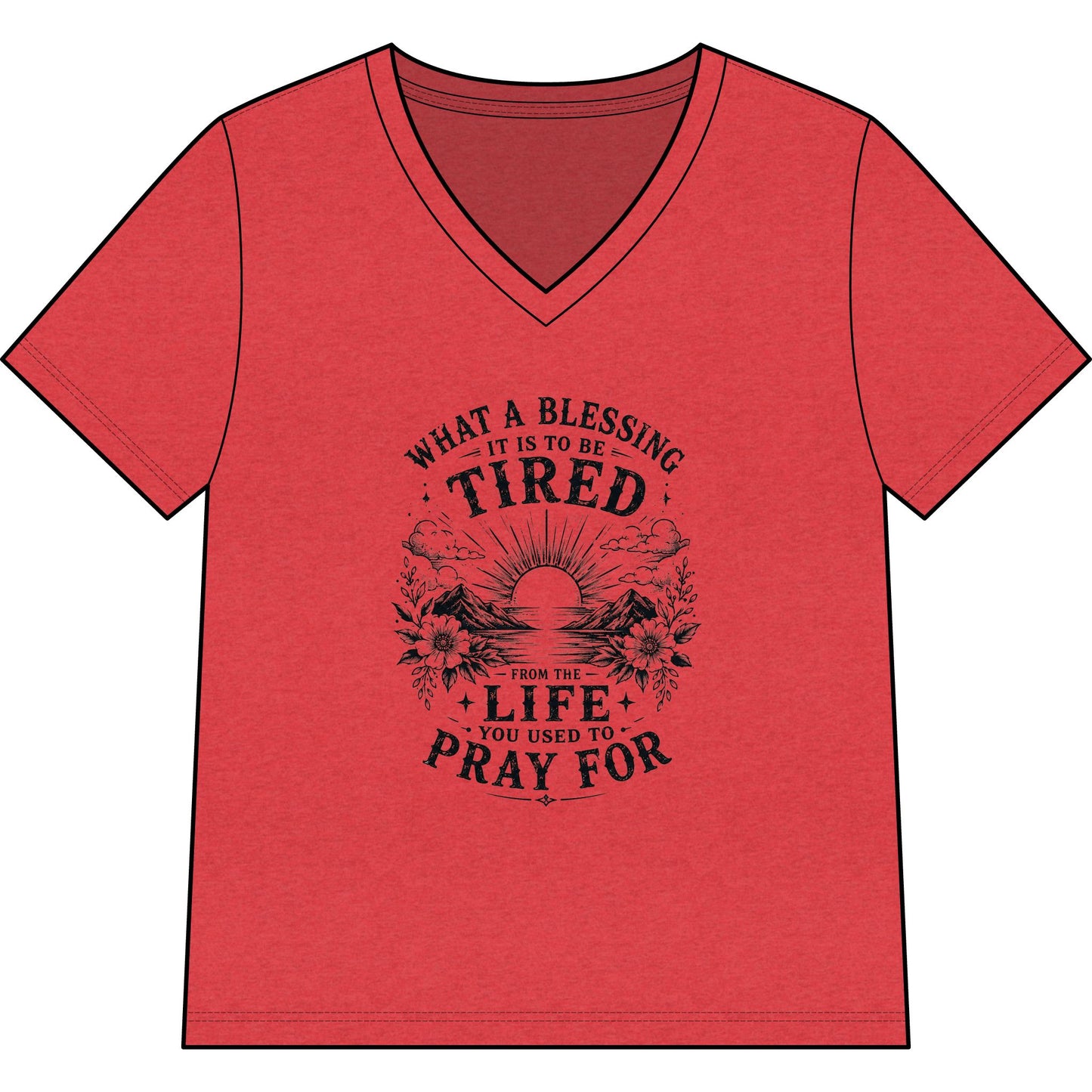 WOMENS V-Neck T - “What a Blessing It Is to Be Tired”