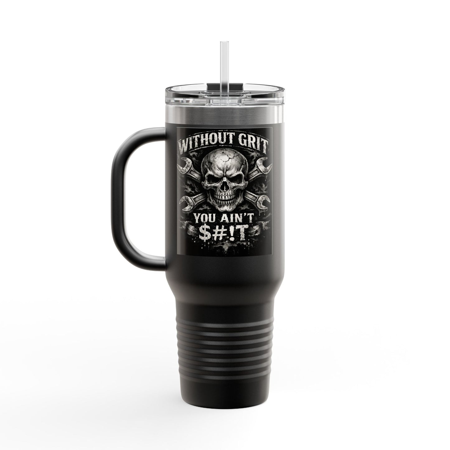 40oz Insulated Travel Mug — "Without Grit You Ain't S#*t"