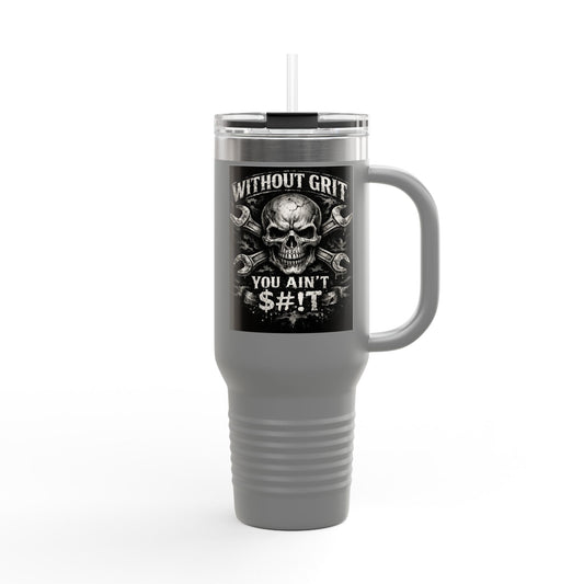 40oz Insulated Travel Mug — "Without Grit You Ain't S#*t"